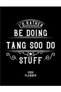 I'd Rather Be Doing Tang Soo Do Stuff 2020 Planner