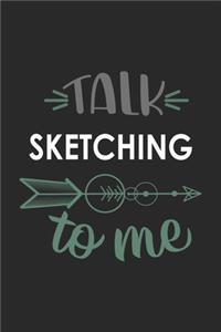 Talk SKETCHING To Me Cute SKETCHING Lovers SKETCHING OBSESSION Notebook A beautiful