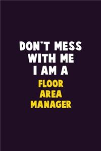 Don't Mess With Me, I Am A Floor Area Manager
