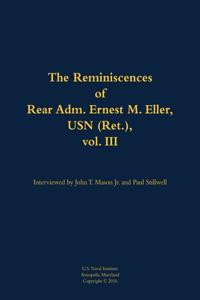 The Reminiscences of Rear Adm. Ernest M. Eller, USN (Ret.), vol. III