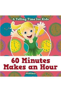 60 Minutes Makes an Hour - A Telling Time for Kids