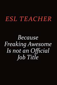 ESL Teacher Because Freaking Awesome Is Not An Official Job Title