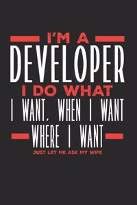 I'm a Developer I Do What I Want, When I Want, Where I Want. Just Let Me Ask My Wife