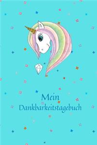 Mein Dankbarkeitstagebuch: Einhorn - Dankbarkeits - Tagebuch - Buch zu aufschreiben für deine Gedanken, Positives Denken und mehr Achtsamkeit - Glück im Leben - für Mädchen