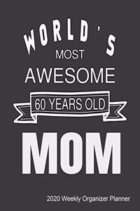 World's Most Awesome 60 Years Old Mom 2020 Weekly Organizer Planner