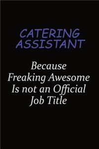 Catering Assistant Because Freaking Awesome Is Not An Official Job Title