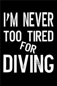 I'm Never Too Tired For Diving