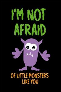I'm Not Afraid Of Little Monsters Like You