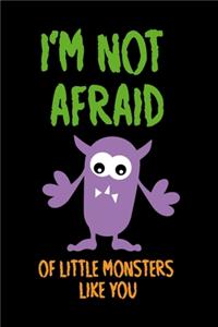 I'm Not Afraid Of Little Monsters Like You