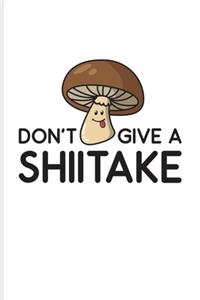 Don't Give A Shiitake