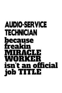 Audio-Service Technician Because Freakin Miracle Worker Is Not An Official Job Title