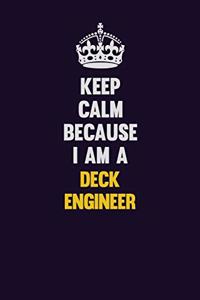 Keep Calm Because I Am A Deck Engineer