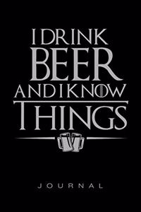 I Drink Beer And I Know Things Journal