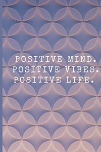 Positive Mind. Positive Vibes. Positive Life. (Journal, Diary, Notebook)