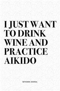 I Just Want To Drink Wine And Practice Aikido