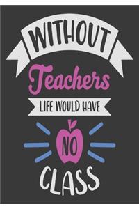 Without teachers life would have no class