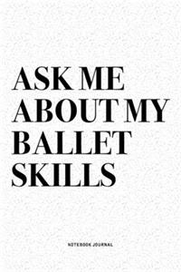 Ask Me About My Ballet Skills