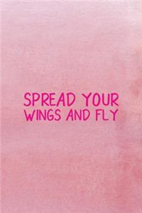 Spread Your Wings And Fly