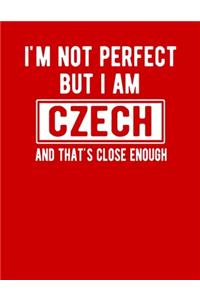 I'm Not Perfect But I Am Czech And That's Close Enough