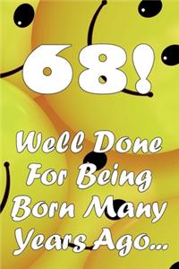68 Well Done For Being Born Many Years Ago...
