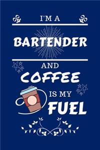I'm An Bartender And Coffee Is My Fuel