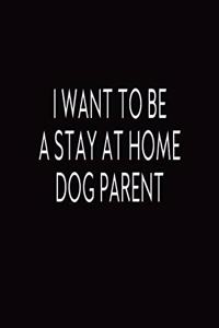 I Want To Be A Stay At Home Dog Parent