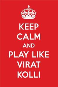 Keep Calm and Play Like Virat Kolli: Virat Kolli Designer Notebook