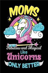 Moms Are Fabulous And Magical Like Unicorns Only Better