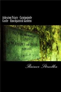 Askeaton Friary - Carnigojoyle Castle - Knockpatrick Gardens
