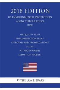 Air Quality State Implementation Plans - Approvals and Promulgations - Maine - Nitrogen Oxides Exemption Request (US Environmental Protection Agency Regulation) (EPA) (2018 Edition)