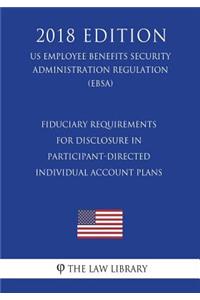 Fiduciary Requirements for Disclosure in Participant-Directed Individual Account Plans (US Employee Benefits Security Administration Regulation) (EBSA) (2018 Edition)