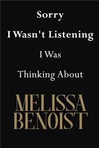 Sorry I Wasn't Listening I Was Thinking About Melissa Benoist