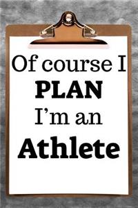 Of Course I Plan I'm an Athlete