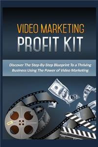 Video Marketing Profit Kit: Discover the Step-By-Step Blueprint to a Thriving Business Using the Power of Video Marketing.