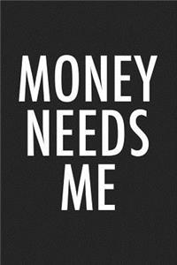Money Needs Me