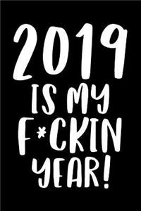 2019 Is My Fucking Year