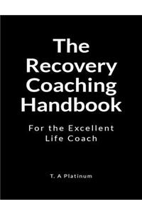 The Recovery Coaching Handbook: For the Excellent Life Coach