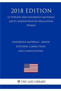 Hazardous Materials - Minor Editorial Corrections and Clarifications (US Pipeline and Hazardous Materials Safety Administration Regulation) (PHMSA) (2018 Edition)