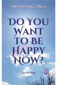 Do You Want to Be Happy NOW?