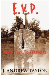 E.V.P. Electronic Voice Phenomenon: Never Talk to Strangers