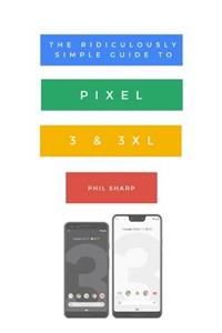 Ridiculously Simple Guide to Pixel 3 and 3 XL