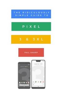 Ridiculously Simple Guide to Pixel 3 and 3 XL