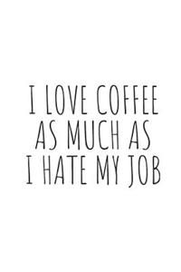 I Love Coffee as Much as I Hate My Job