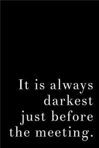 It's Always Darkest Just Before the Meeting