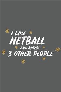 I Like Netball and Maybe 3 Other People: Small 6x9 Notebook, Journal or Planner, 110 Lined Pages, Christmas, Birthday or Anniversary Gift Idea