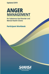 Anger Management for Substance Use Disorder and Mental Health Clients - Participant Workbook (Updated 2019)