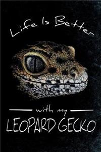 Life Is Better With My Leopard Gecko