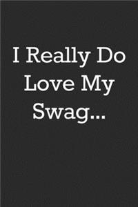 I Really Do Love My Swag