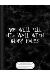 Anti-Border Wall Fill It with Glory Holes Composition Notebook