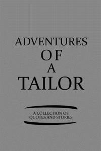 Adventures of a Tailor a Collection of Quotes and Stories